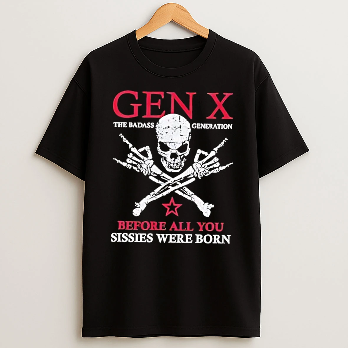 Gen X The Badass Generation Before All You Sissies Were Born Shirts