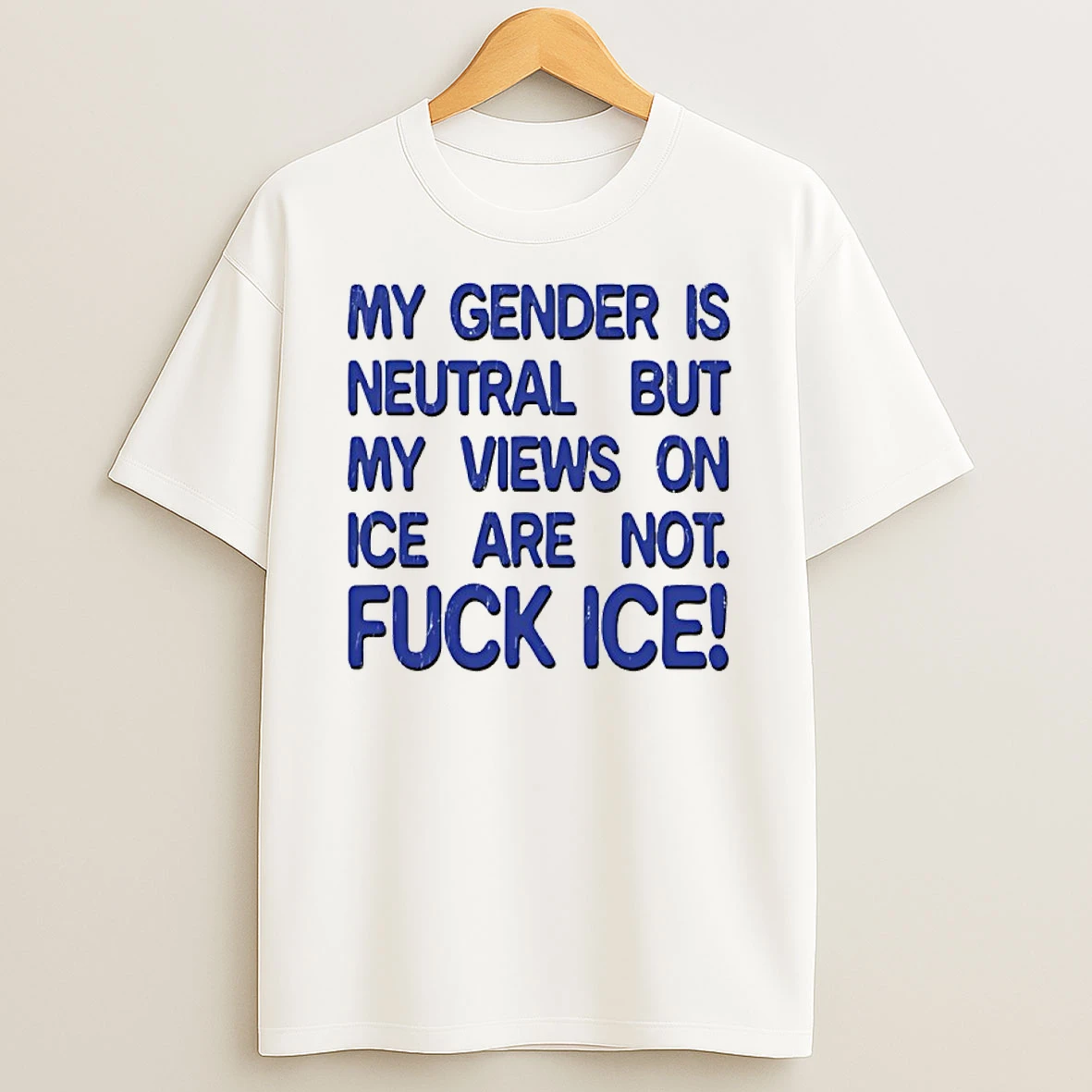 Gender Is Neutral But My Views On Ice Are Not Fuck Ice Shirts