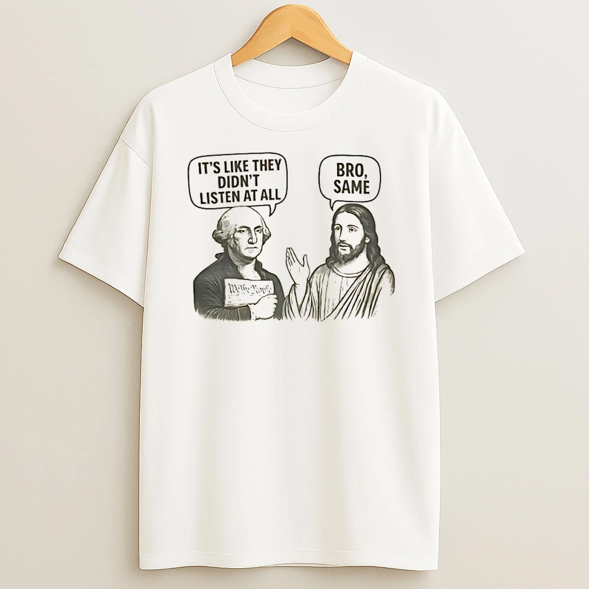 George Washington Its Like They Didnt Listen At All Jesus Bro Same Shirts