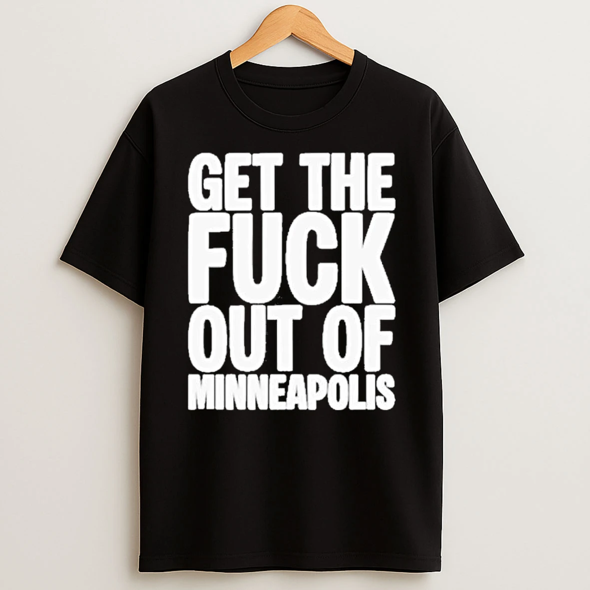 Get The Fuck Out Of Minneapolis Protest Shirts