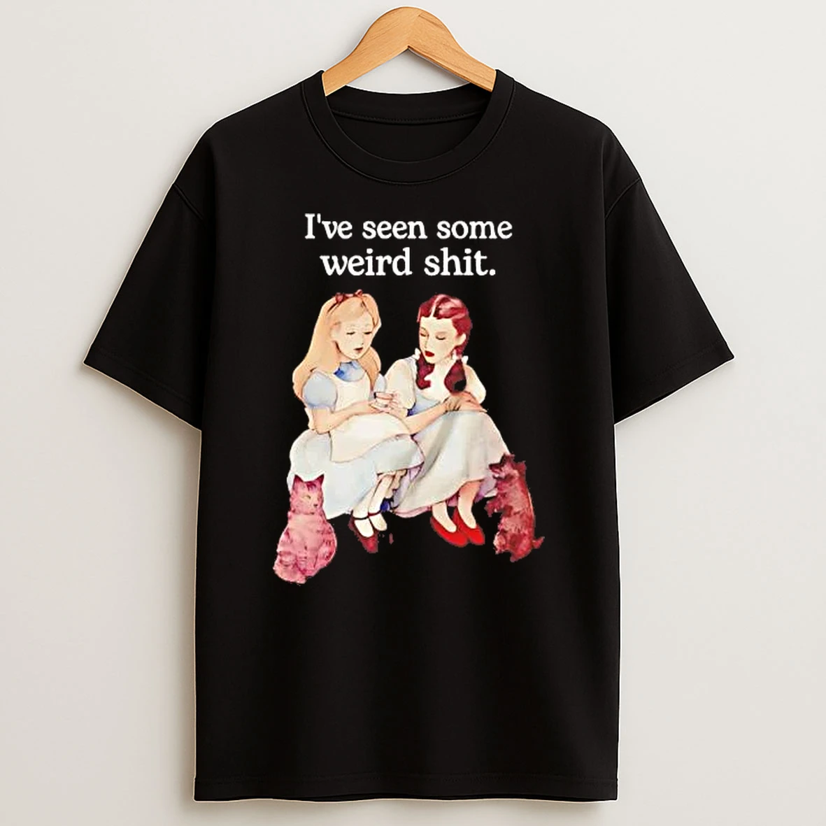 Girls Ive Seen Some Weird Shit Shirts