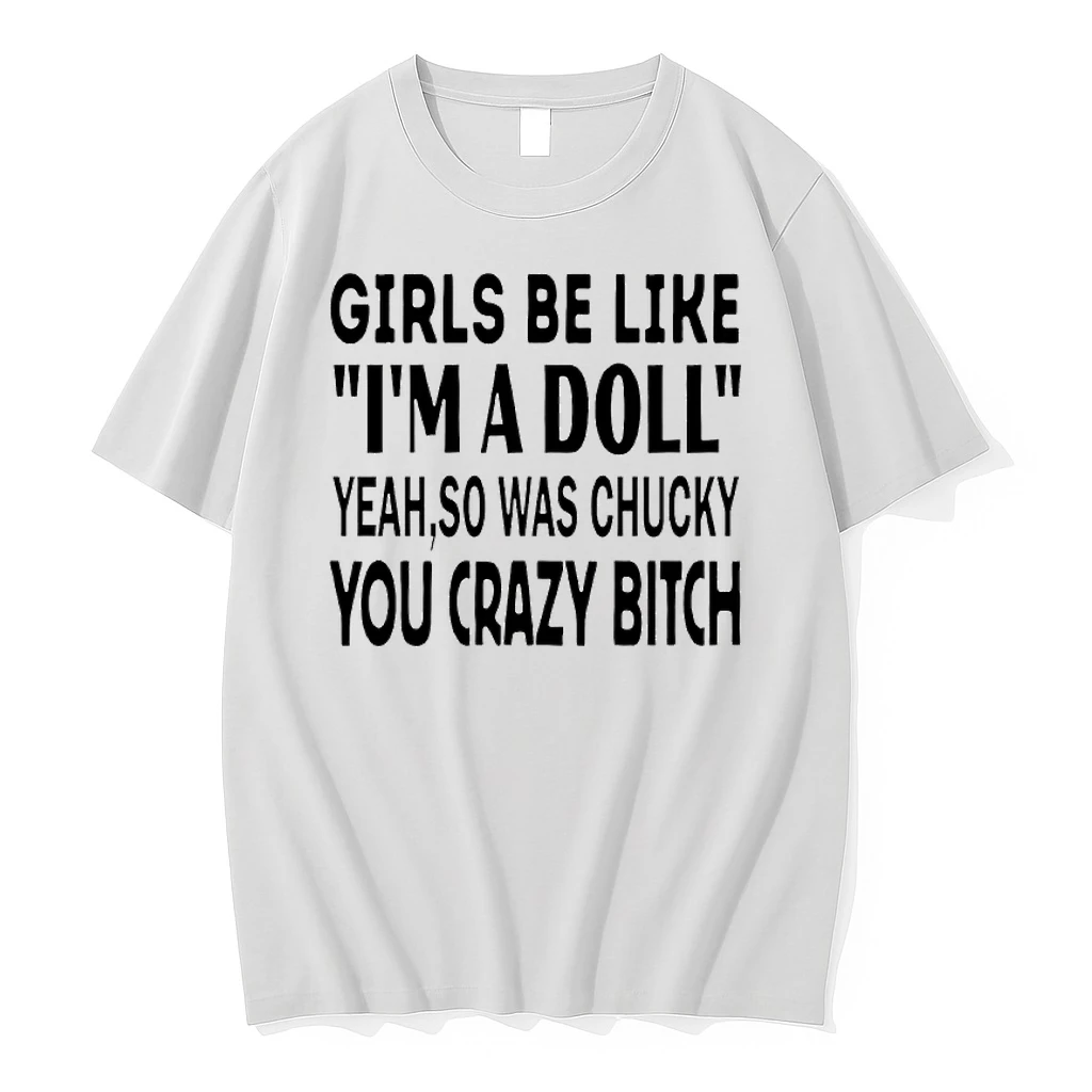 Girls Be Like Im A Doll Yeah So Was Chucky You Crazy Bitch Text Shirts