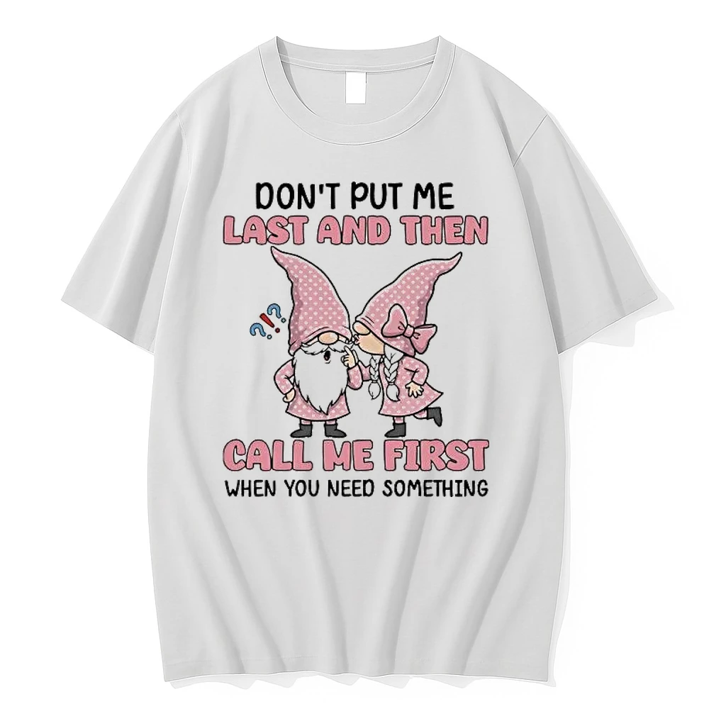 Gnome Dont Put Me Last And Then Call Me First When You Need Something Shirts