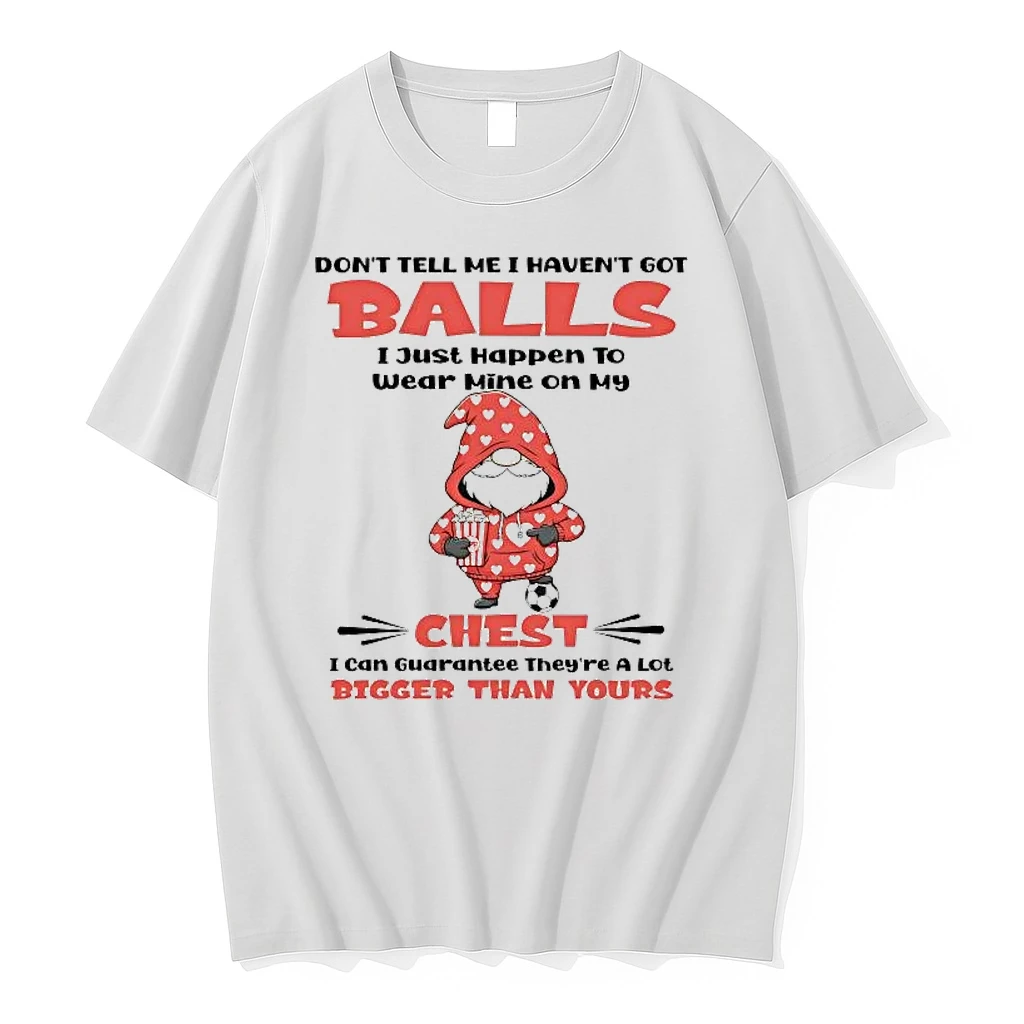 Gnome Dont Tell Me I Havent Got Balls I Just Happen To Wear Mine Shirts