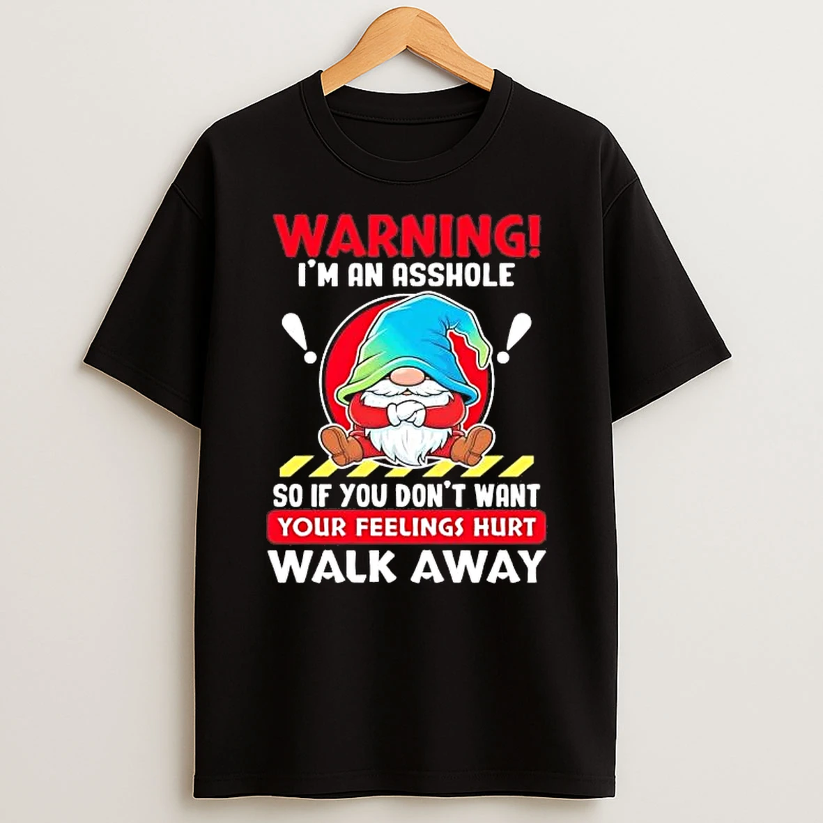 Gnome Warning Im An Asshole So If You Dont Want Your Feelings Hurt Shirts