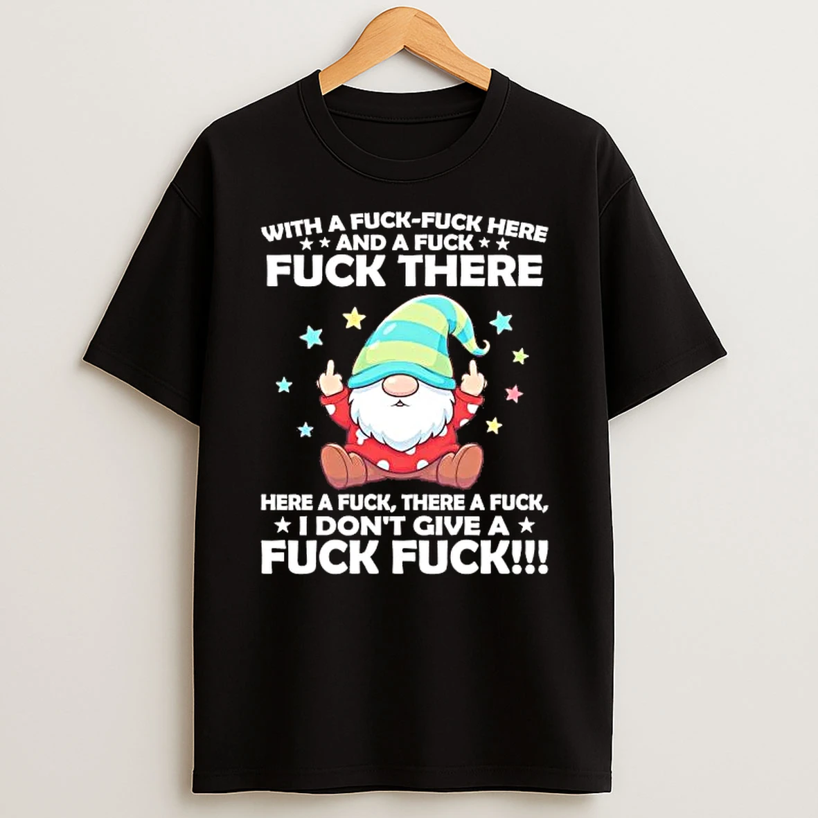 Gnome With A Fuck Here And A Fuck There Shirts