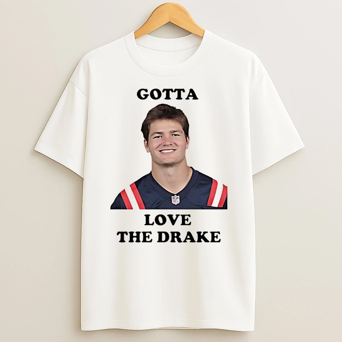 Gotta Love The Drake Maye New England Patriots Football Shirts