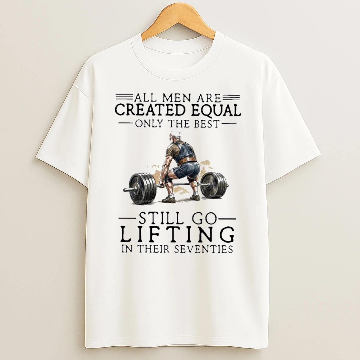 Grandpa All Men Are Created Equal Only The Best Still Go Lifting In Their 70s Shirts