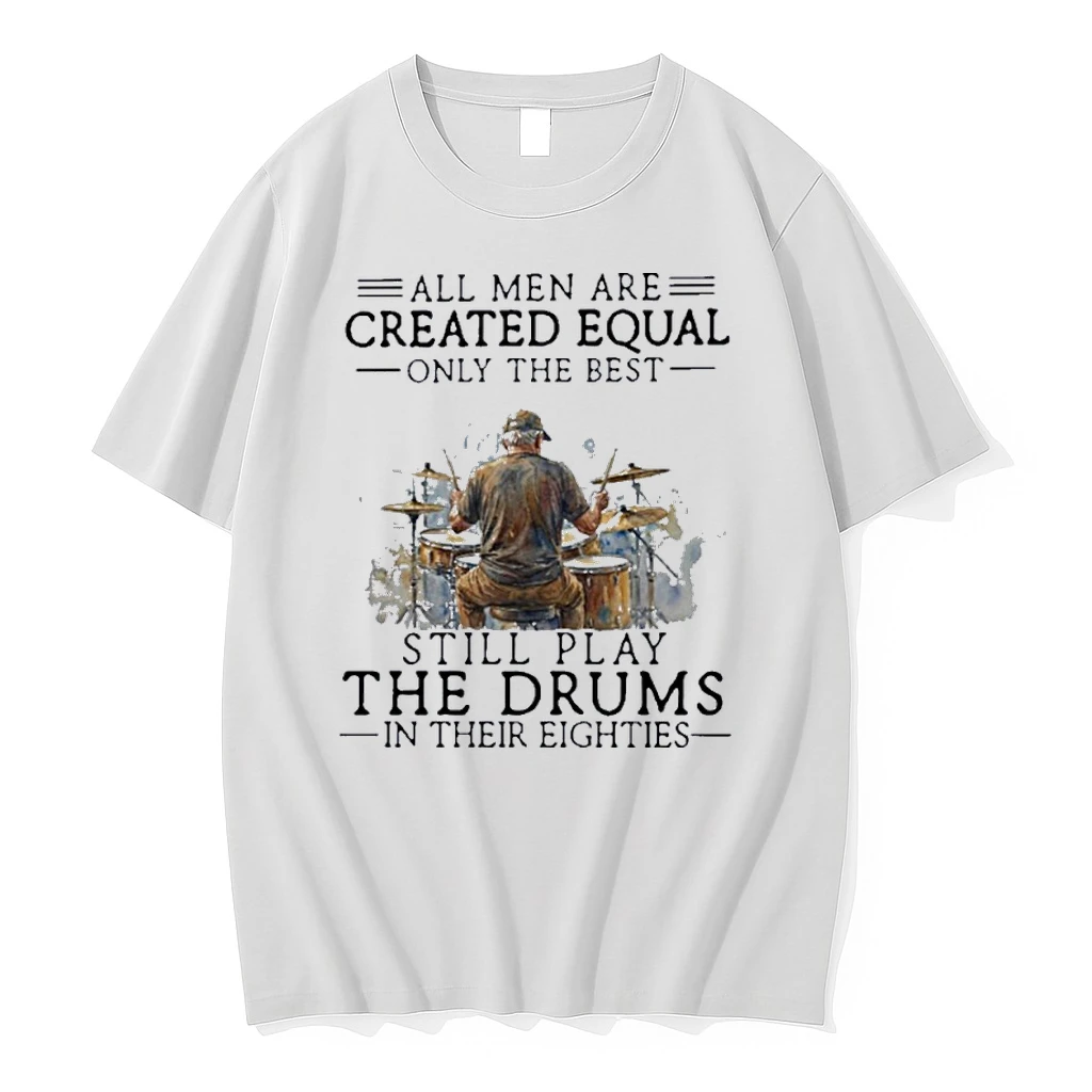Grandpa All Men Are Created Equal Only The Best Still Play The Drums In Their Eighties Shirts