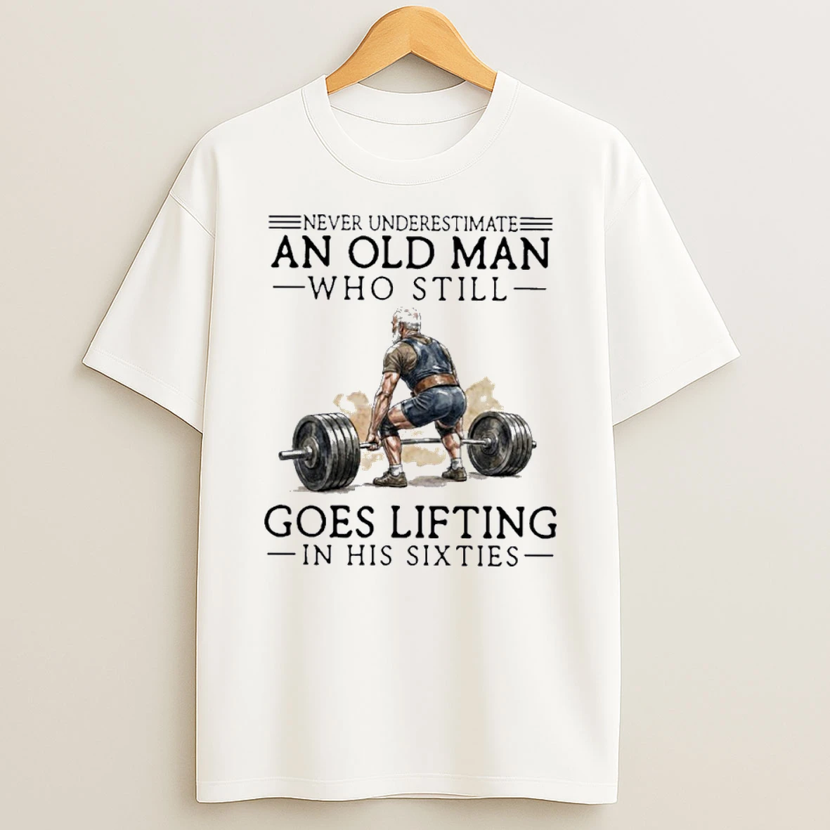 Grandpa Never Underestimate An Old Man Who Still Goes Lifting In His Sixties Shirts