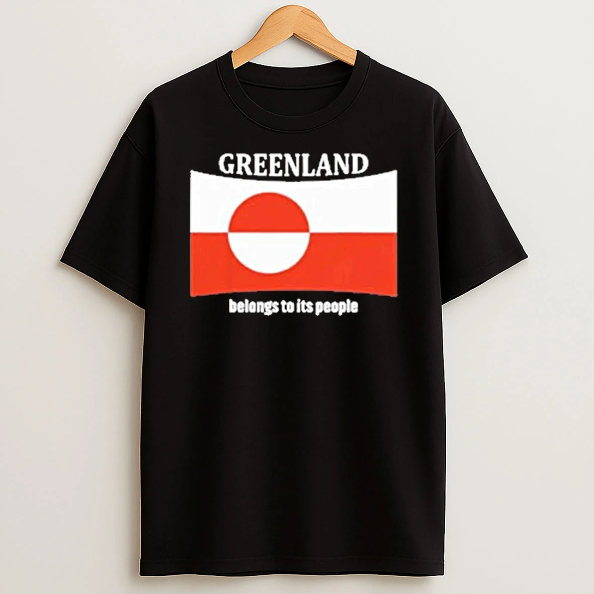 Greenland Belongs To Its People Independence Message Flag Shirts