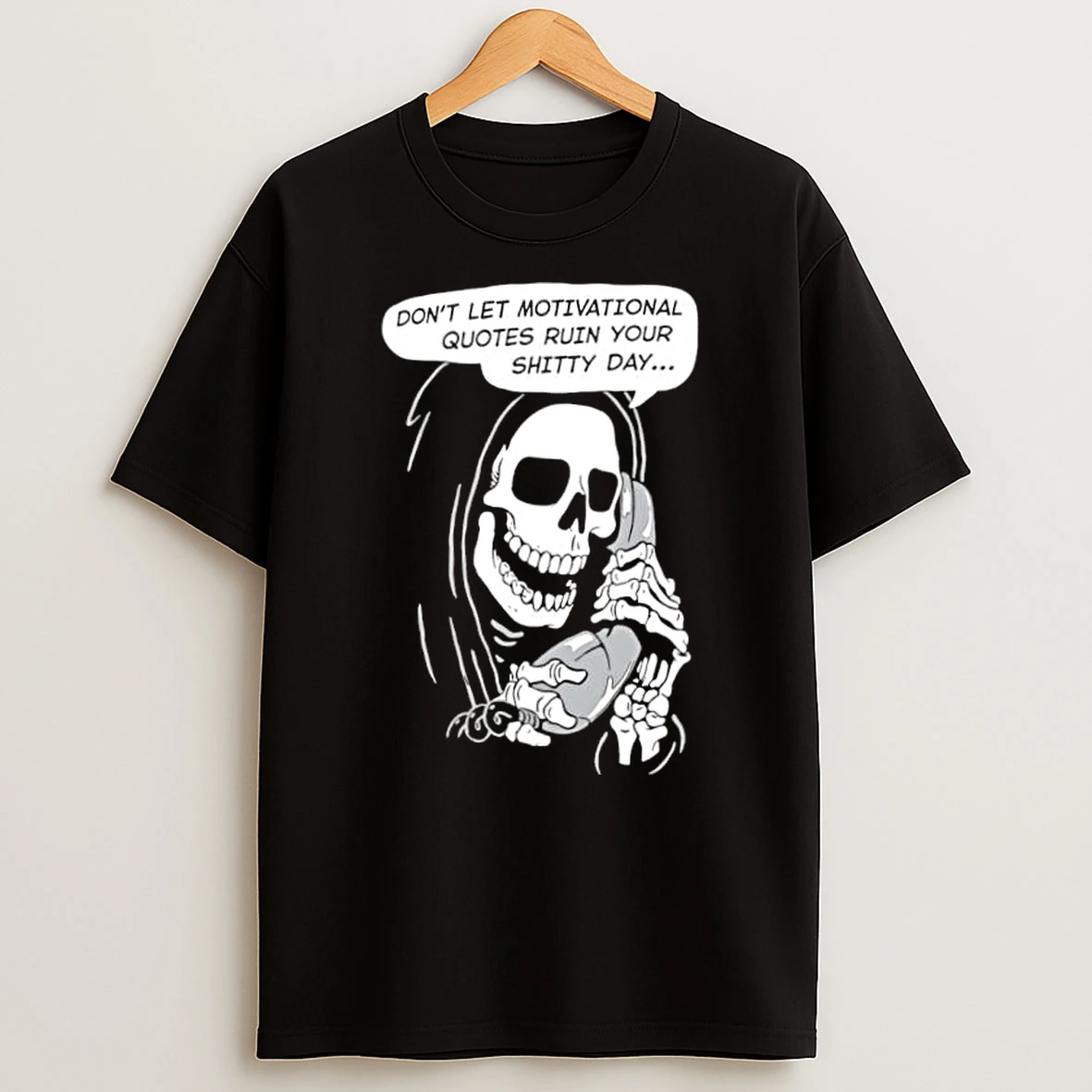 Grim Reaper Phone Dont Let Motivational Quotes Ruin Your Shitty Day Shirts