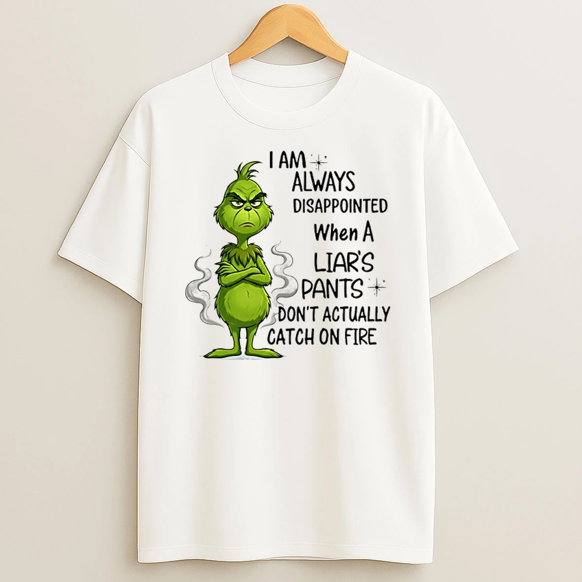Grinch I Am Always Disappointed When A Liars Pants Dont Actually Catch On Fire Shirts