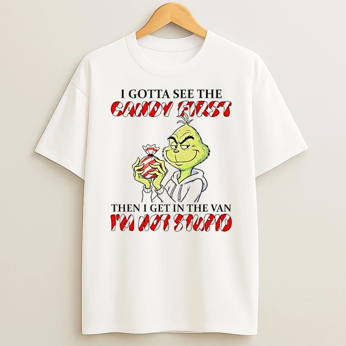 Grinch I Gotta See The Andy First Then I Get In The Van Im Not Stupid Shirts