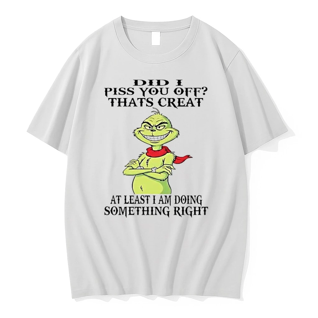 Grinch Did I Piss You Off Thats Creat Shirts
