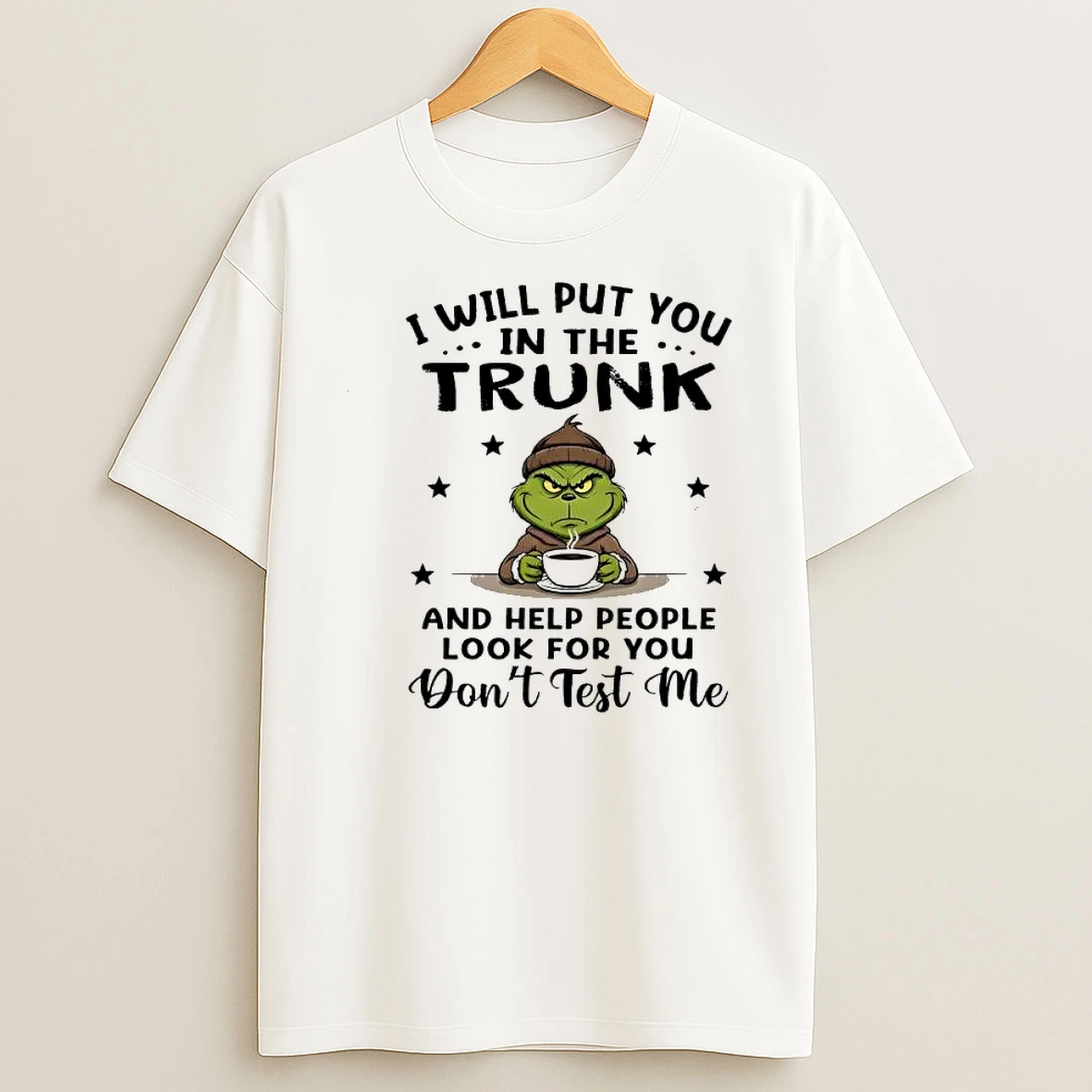 Grinch I Will Put You In The Trunk And Help People Look For You Dont Test Me Shirts