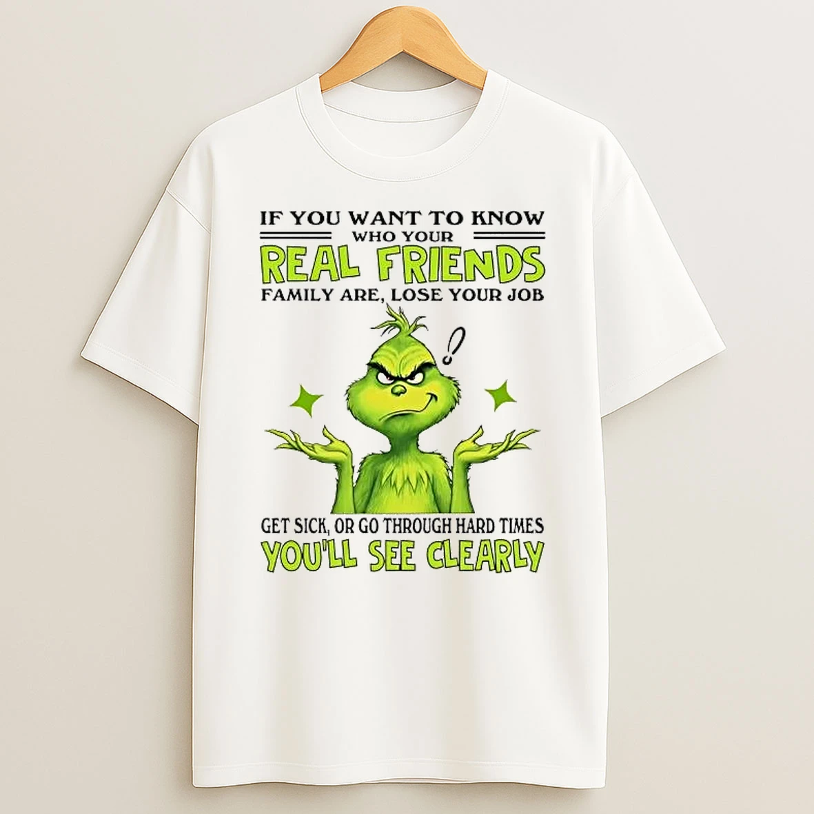 Grinch If You Want To Know Who Your Real Friends Family Are Shirts