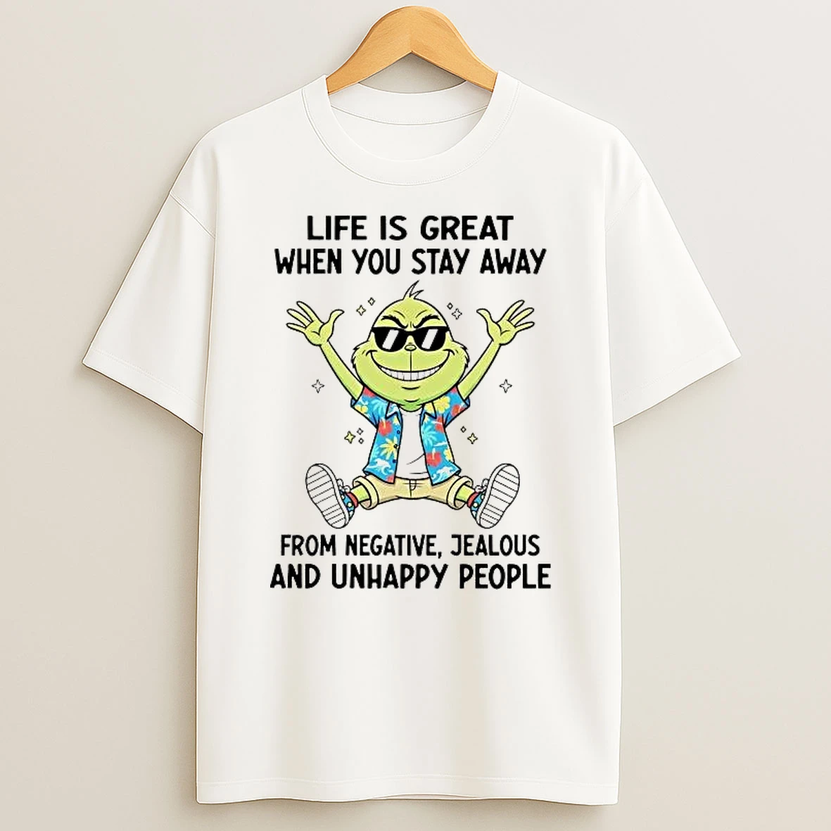 Grinch Life Is Great When You Stay Away From Negative Shirts