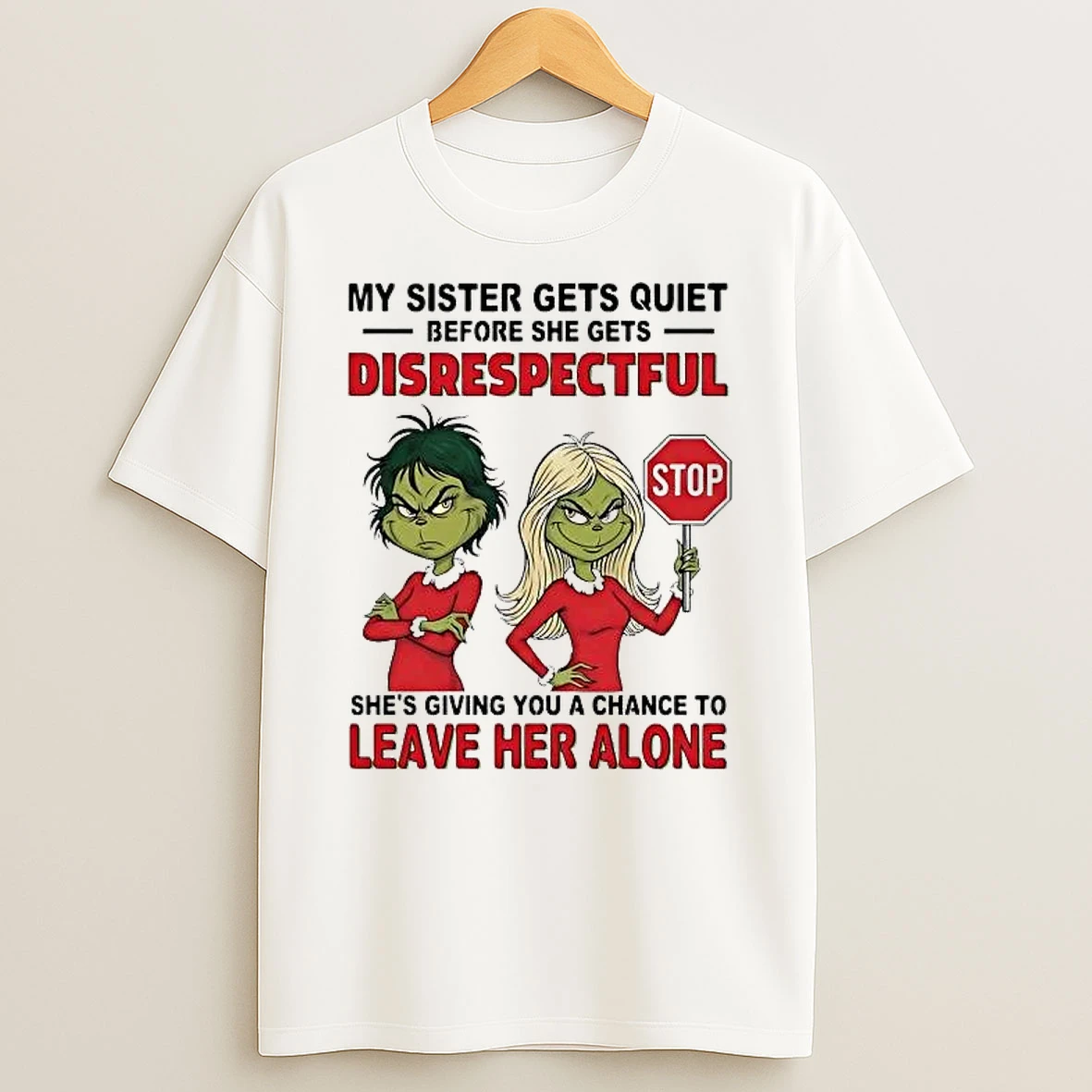 Grinch My Sister Gets Quiet Before She Gets Disrespectful Shirts