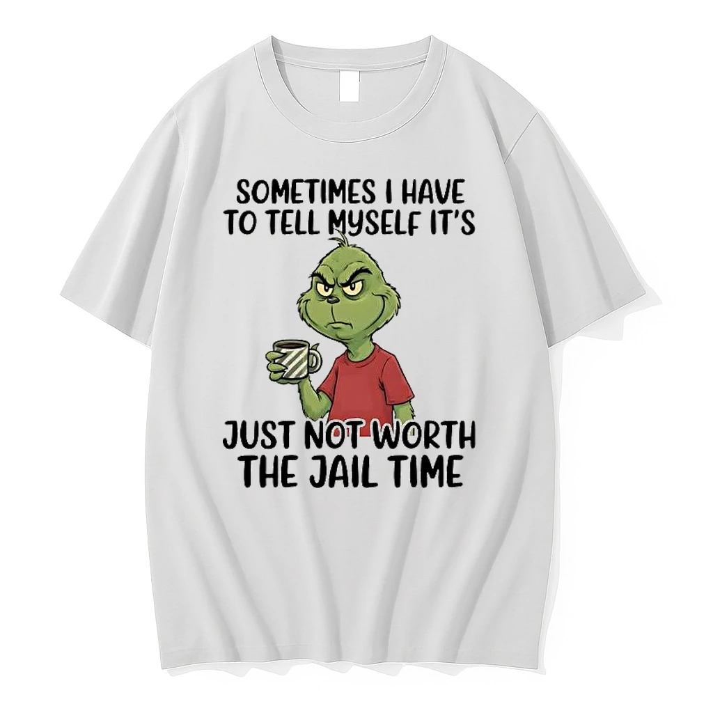 Grinch Sometimes I Have To Tell Myself Its Just Not Worth The Jail Time Shirts