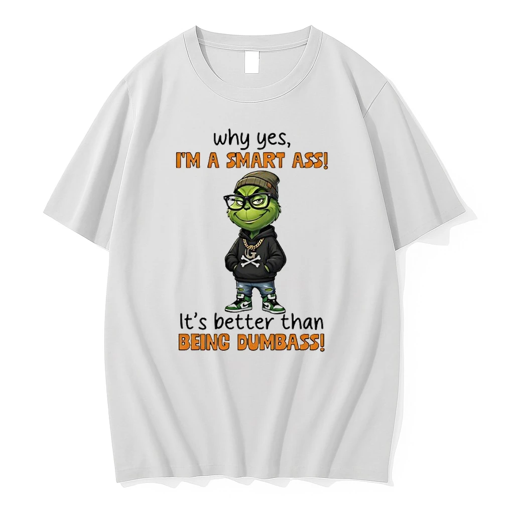 Grinch Why Yes Im A Smart Ass Its Better Than Being Dumbass Shirts