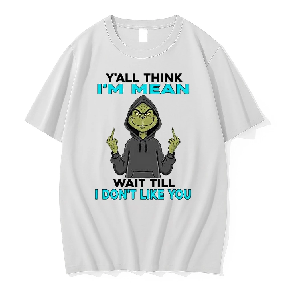 Grinch Yall Think Im Mean Wait Till I Dont Like You Shirts