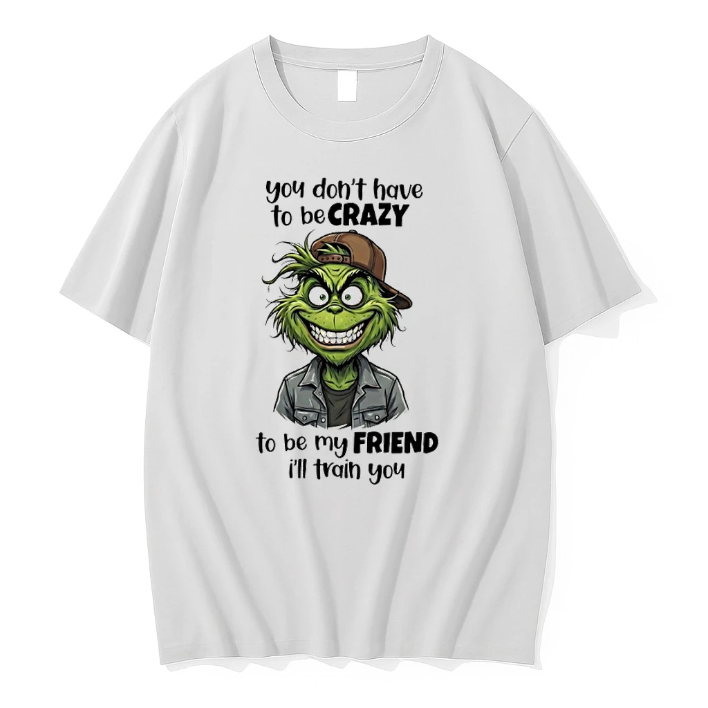 Grinch You Dont Have To Be Crazy To Be My Friend Ill Train You Shirts
