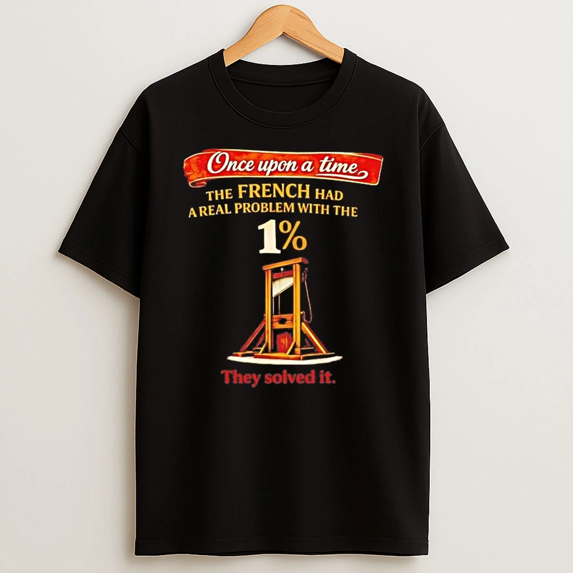 Guillotine Once Upon A Time The French Had A Real Problem With The 1 They Solved It Shirts