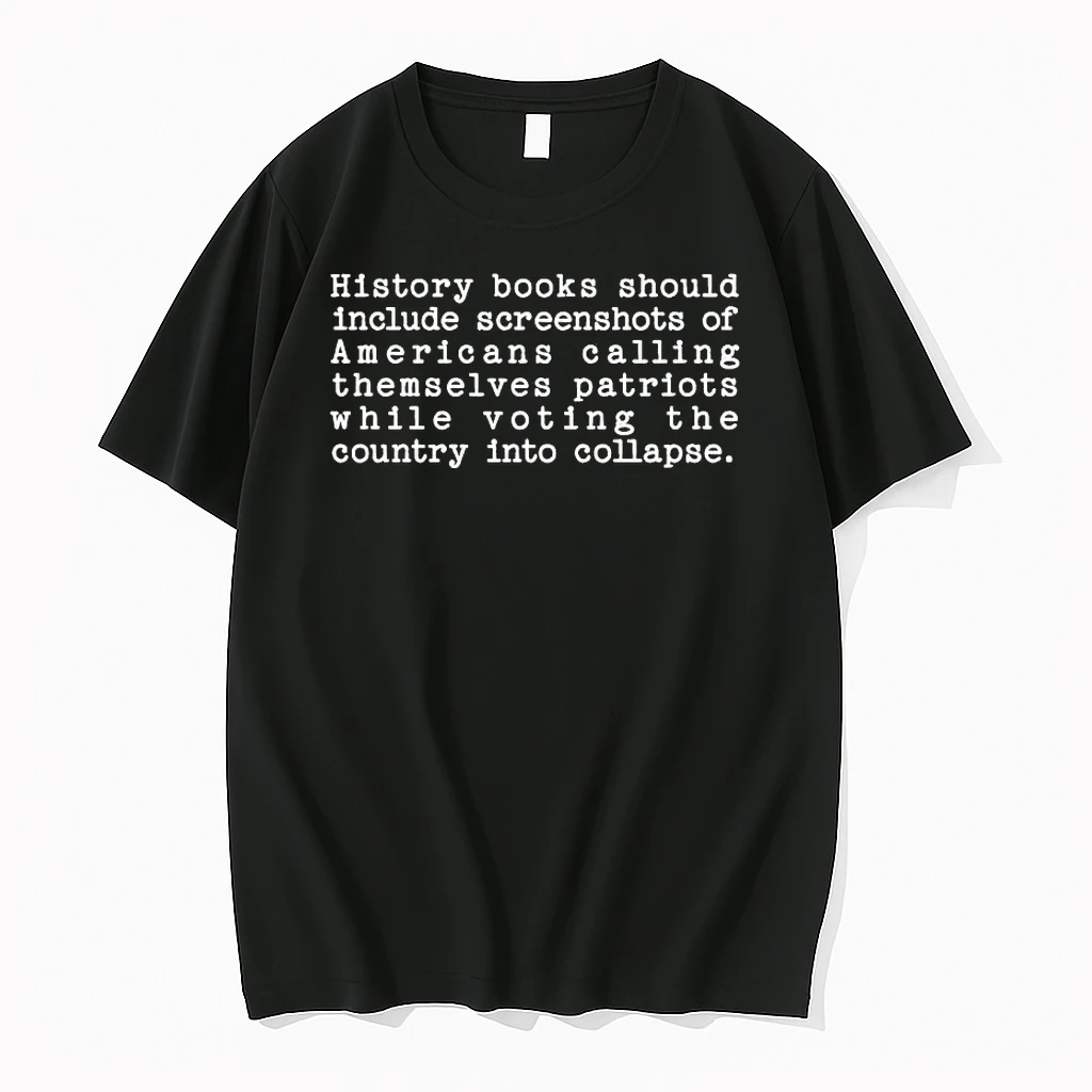 History Books Should Include Screenshots Of Americans Calling Themselves Patriots Shirts