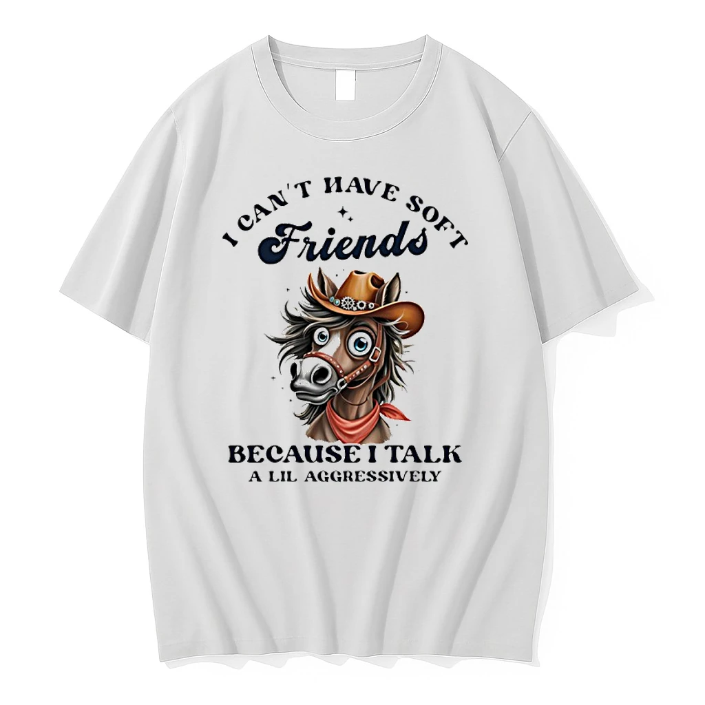 Horse I Cant Have Soft Friends Because I Talk A Lil Aggressively Shirts