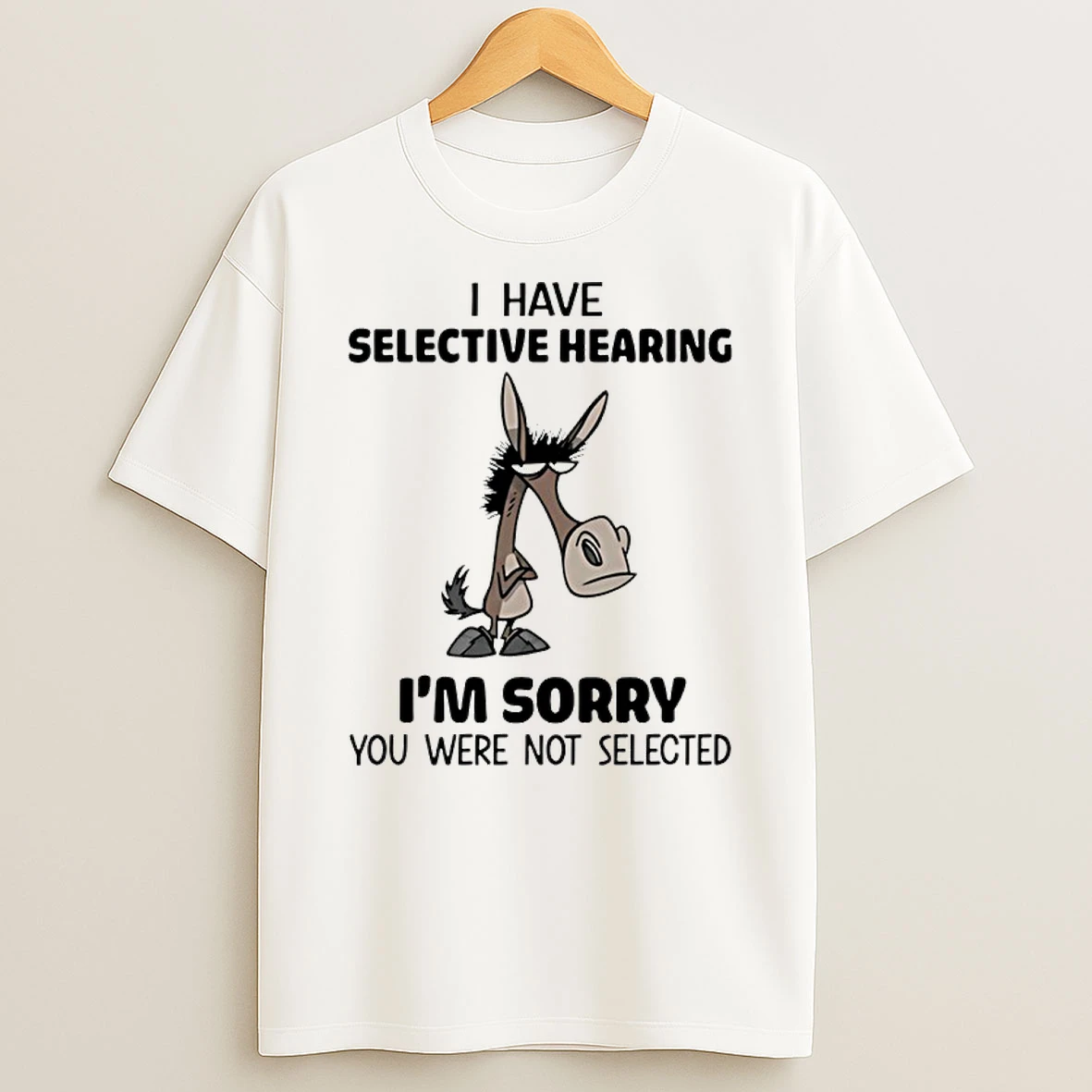 Horse I Have Selective Hearing Im Sorry You Were Not Selected Meme Shirts