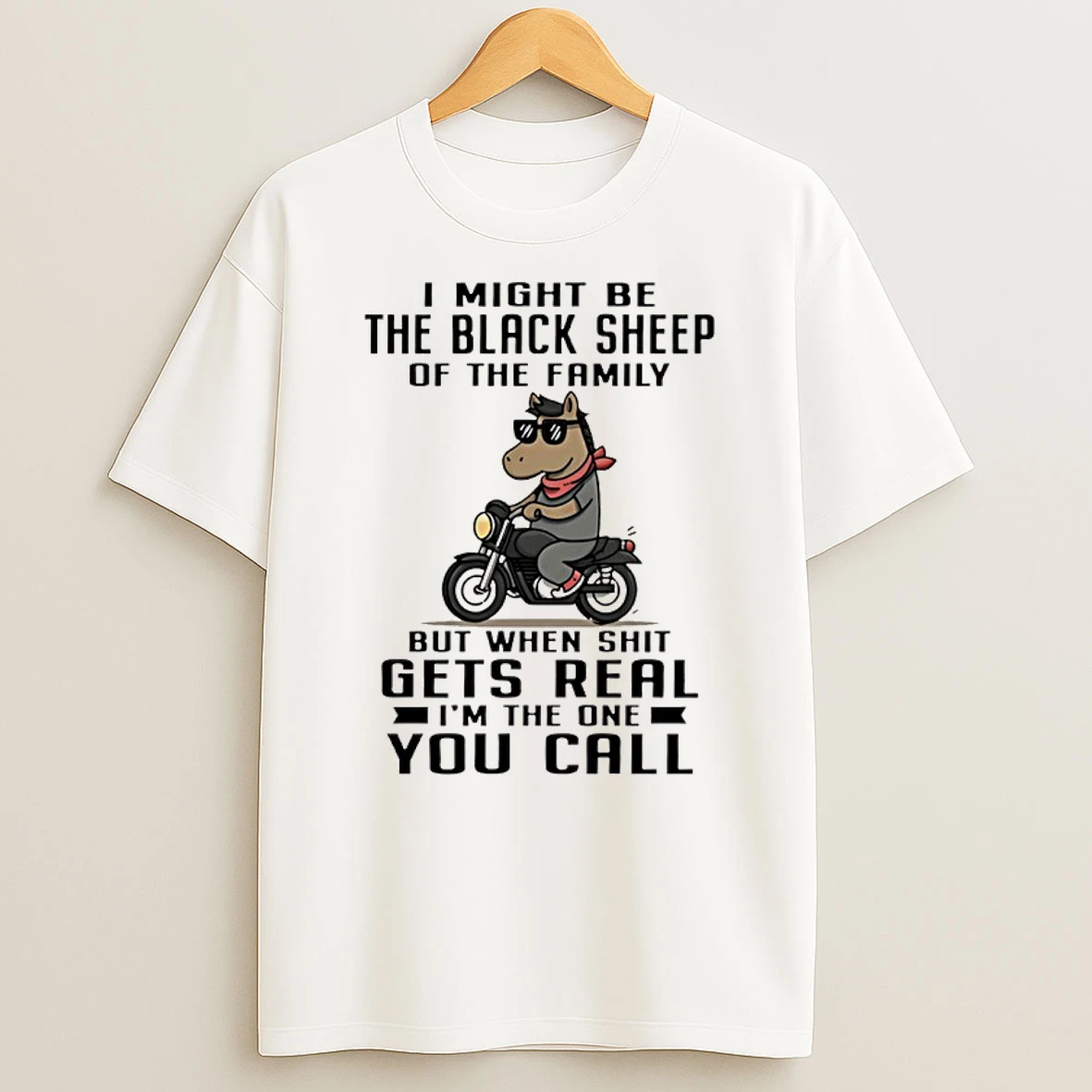 Horse I Might Be The Black Sheep Of The Family But When Shit Gets Real Shirts