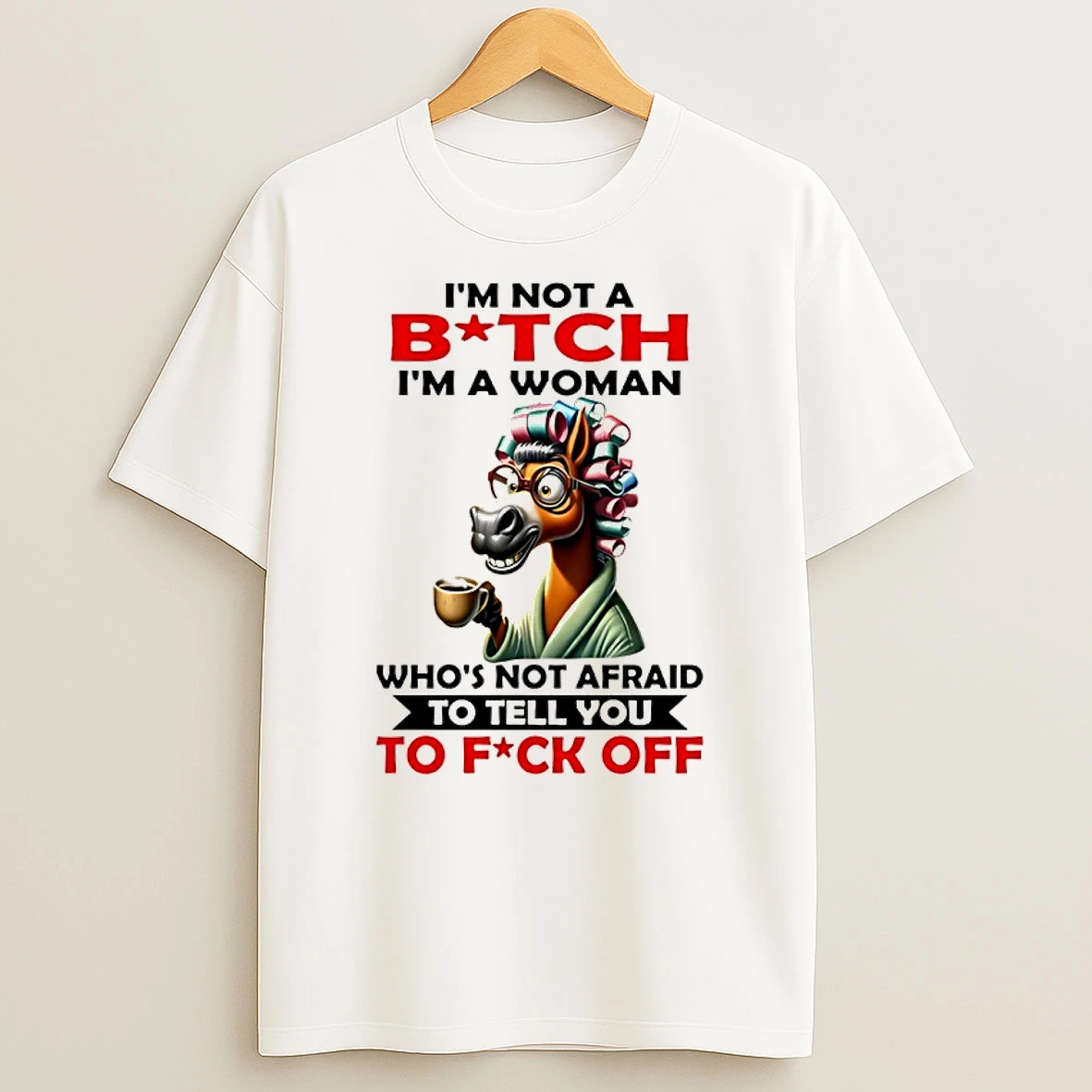 Horse Im Not A Bitch Im A Woman Whos Not Afraid To Tell You To Fuck Off Shirts