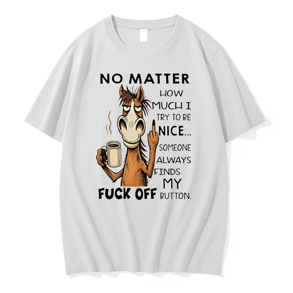 Horse No Matter How Much I Try To Be Nice Someone Always Finds My Fuck Off Button Shirts