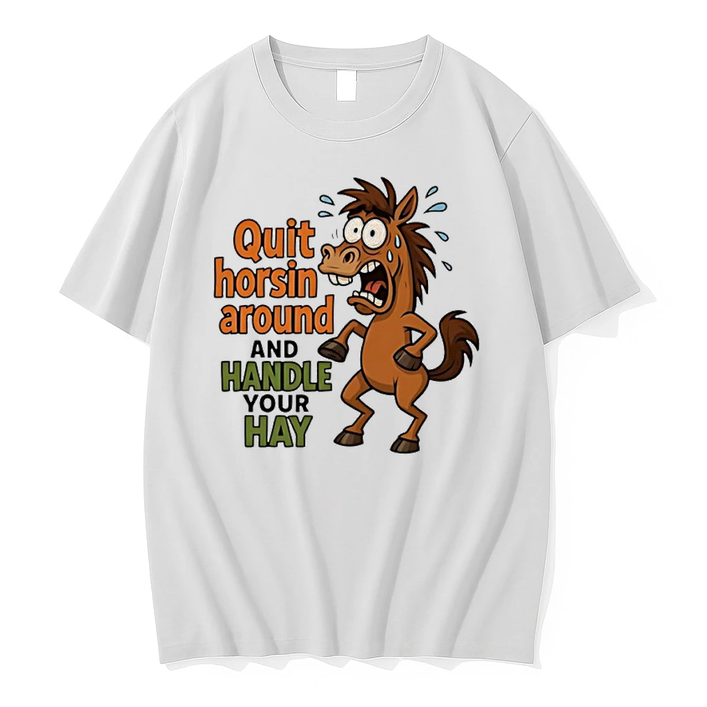 Horse Quit Horsin Around And Handle Your Hay Shirts