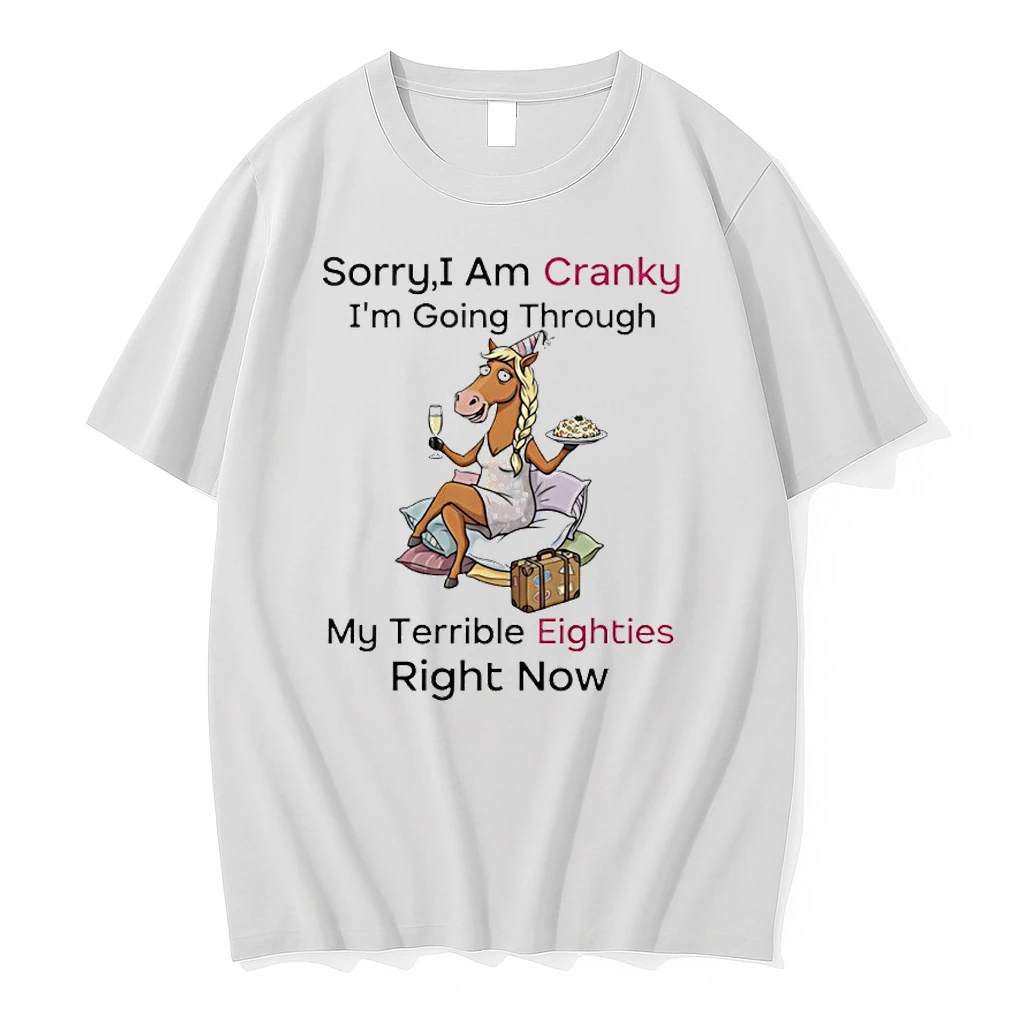 Horse Sorry I Am Cranky Im Going Through My Terrible Eighties Right Now Shirts