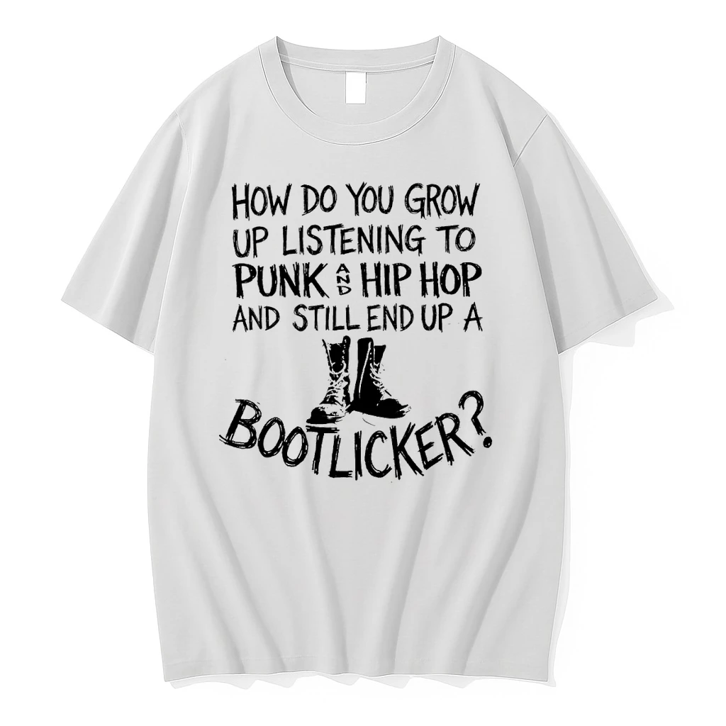 How Do You Grow Up Listening To Punk Hip Hop And Still End Up A Bootlicker Shirts