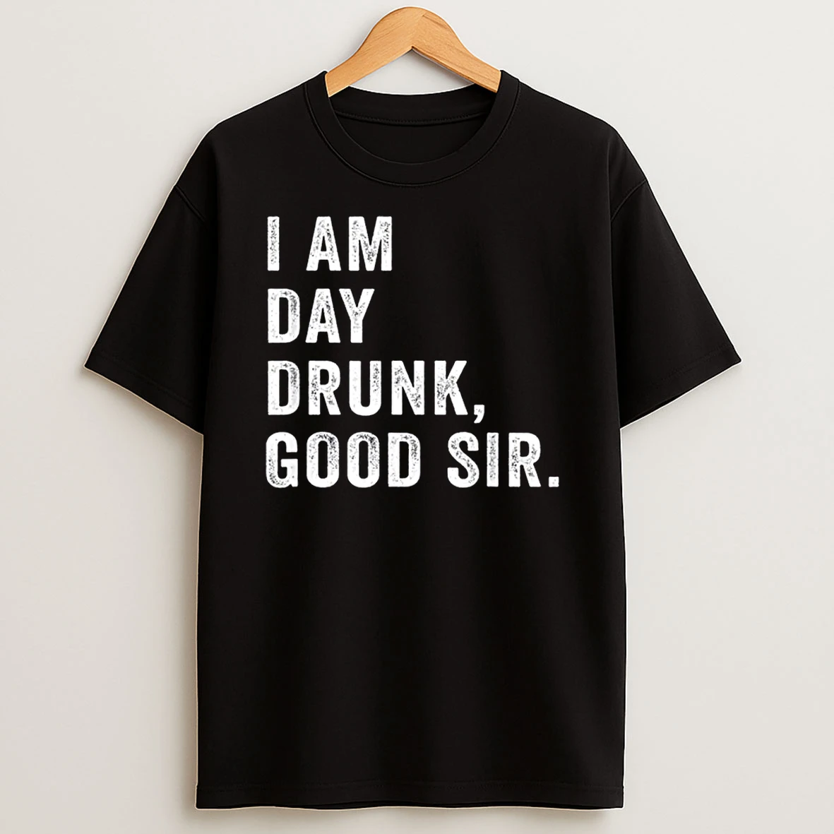 I Am Day Drunk Good Sir Funny Drink Wine Shirts