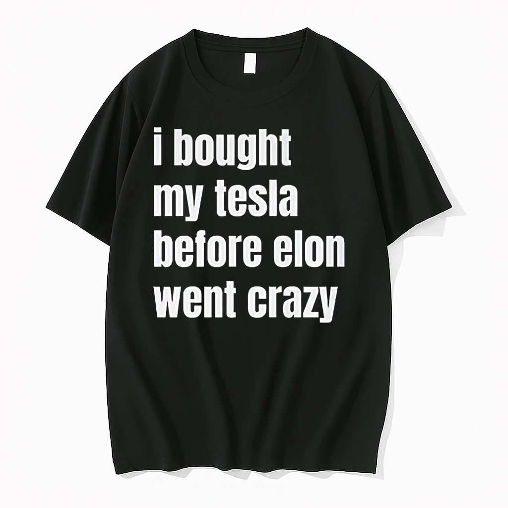 I Bought My Tesla Before Elon Went Crazy Shirts