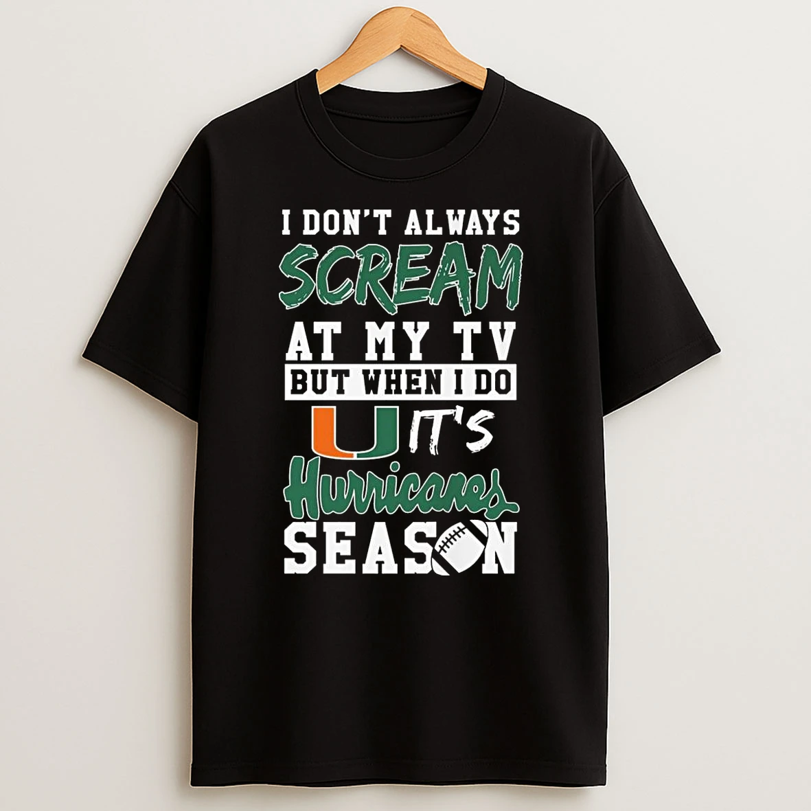 I Dont Always Scream At My Tv But When I Do Its Miami Hurricanes Season Shirts
