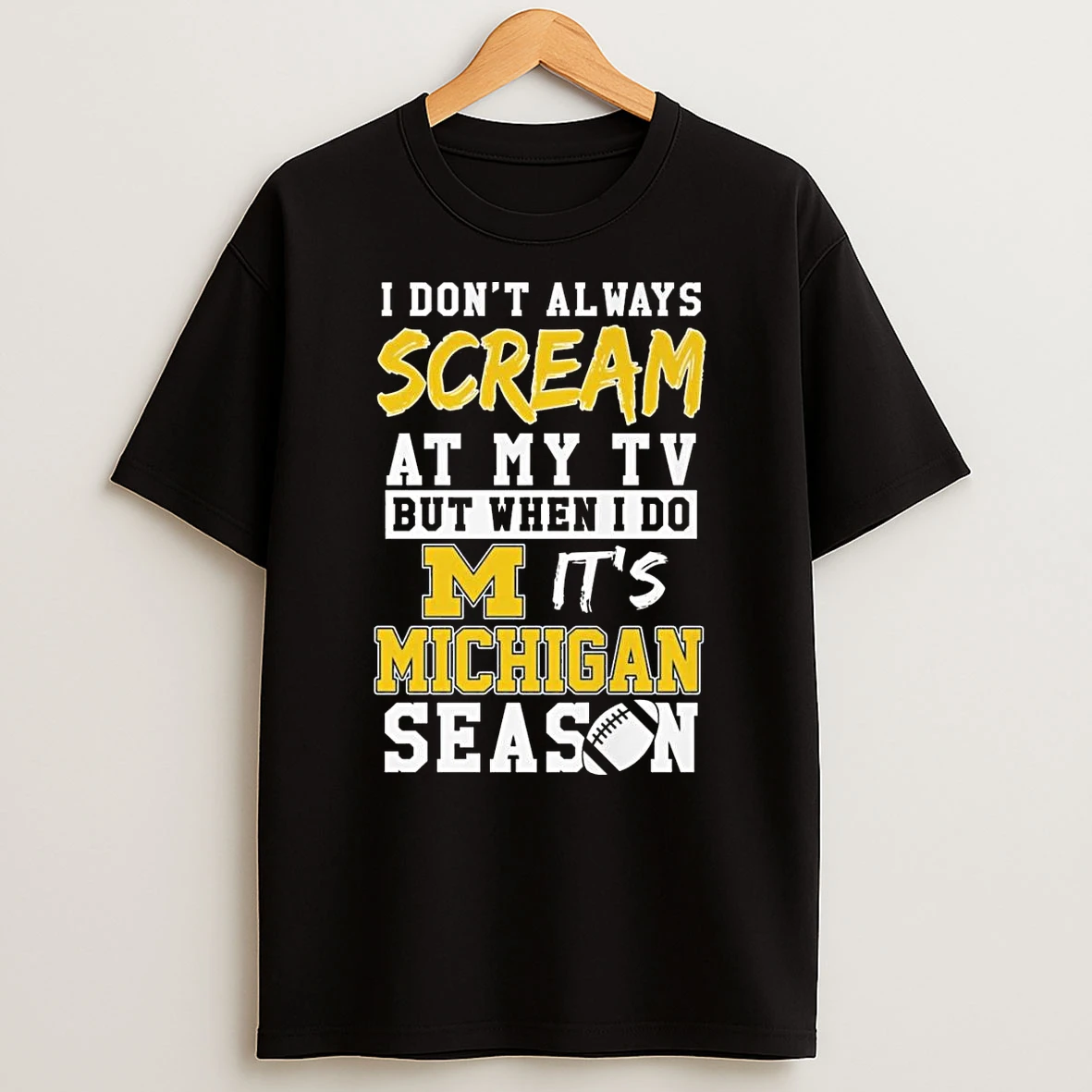 I Dont Always Scream At My Tv But When I Do Its Michigan Wolverines Season Shirts