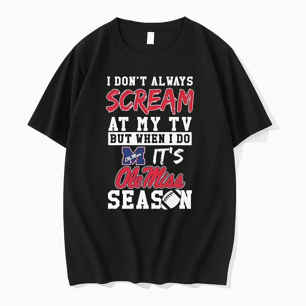 I Dont Always Scream At My Tv But When I Do Its Ole Miss Rebels Season Shirts