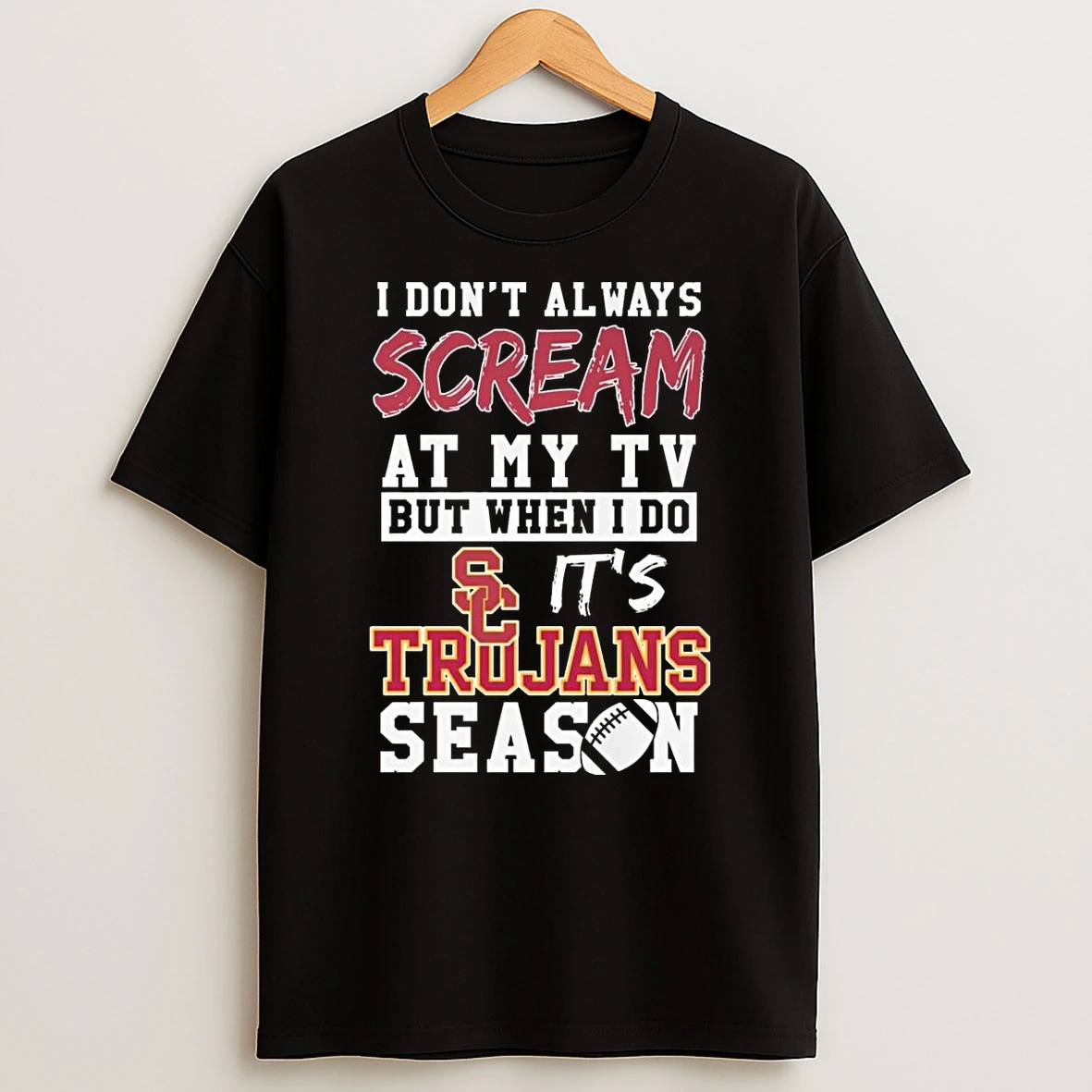 I Dont Always Scream At My Tv But When I Do Its Usc Trojans Season Shirts