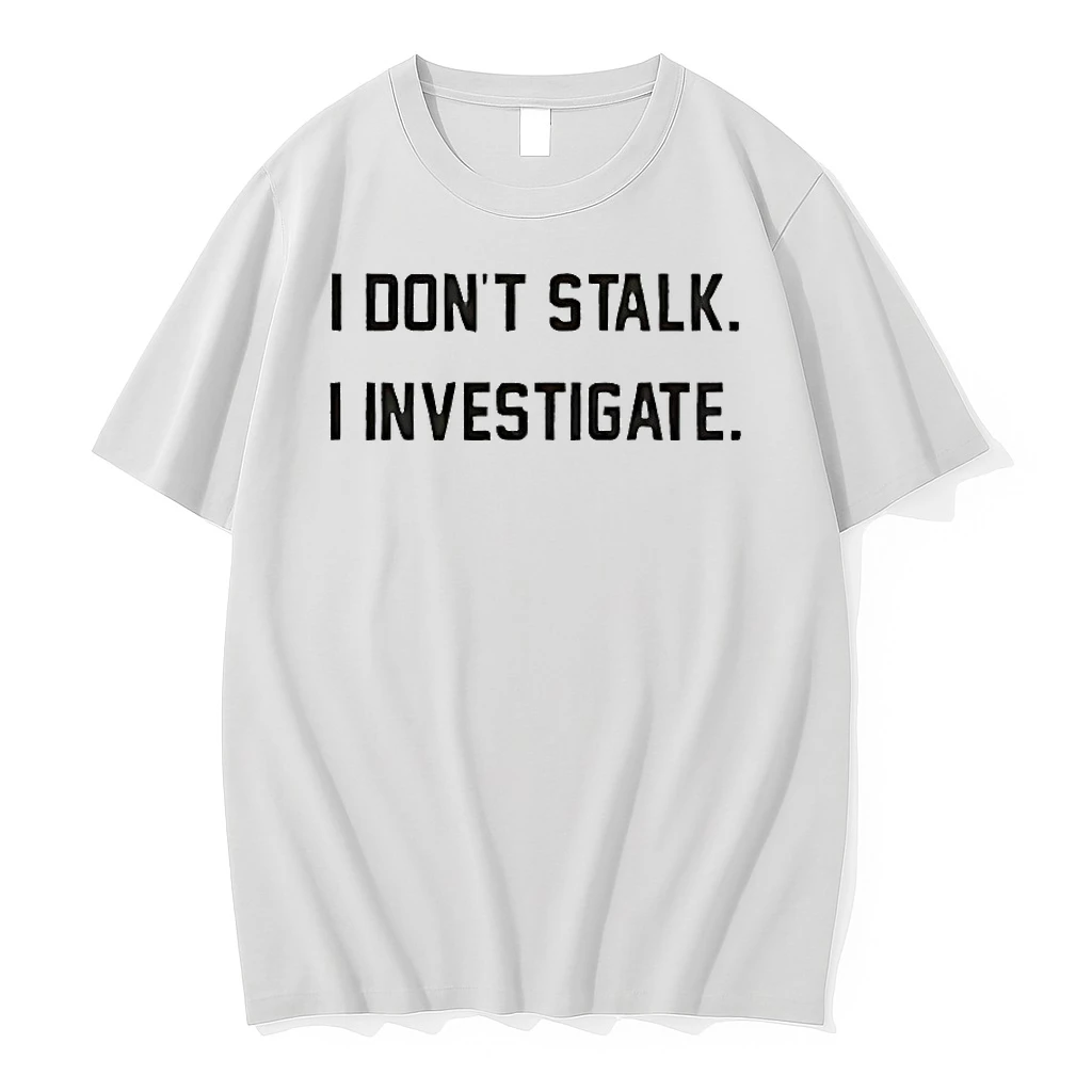 I Dont Stalk I Investigate Shirts