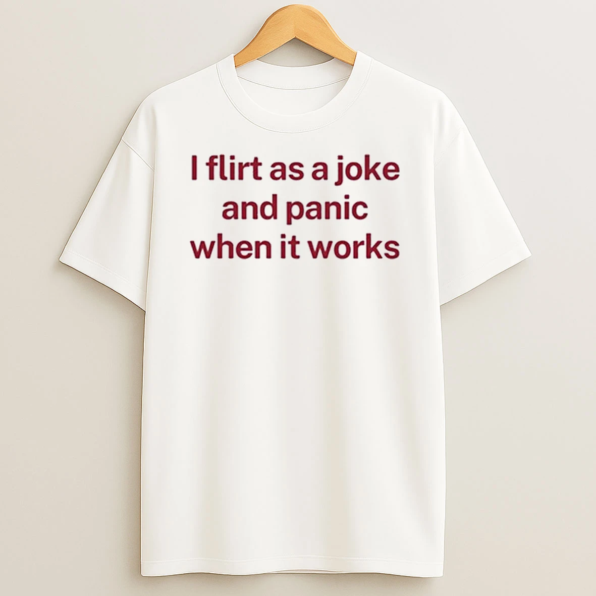 I Flirt As A Joke And Panic When It Works Shirts