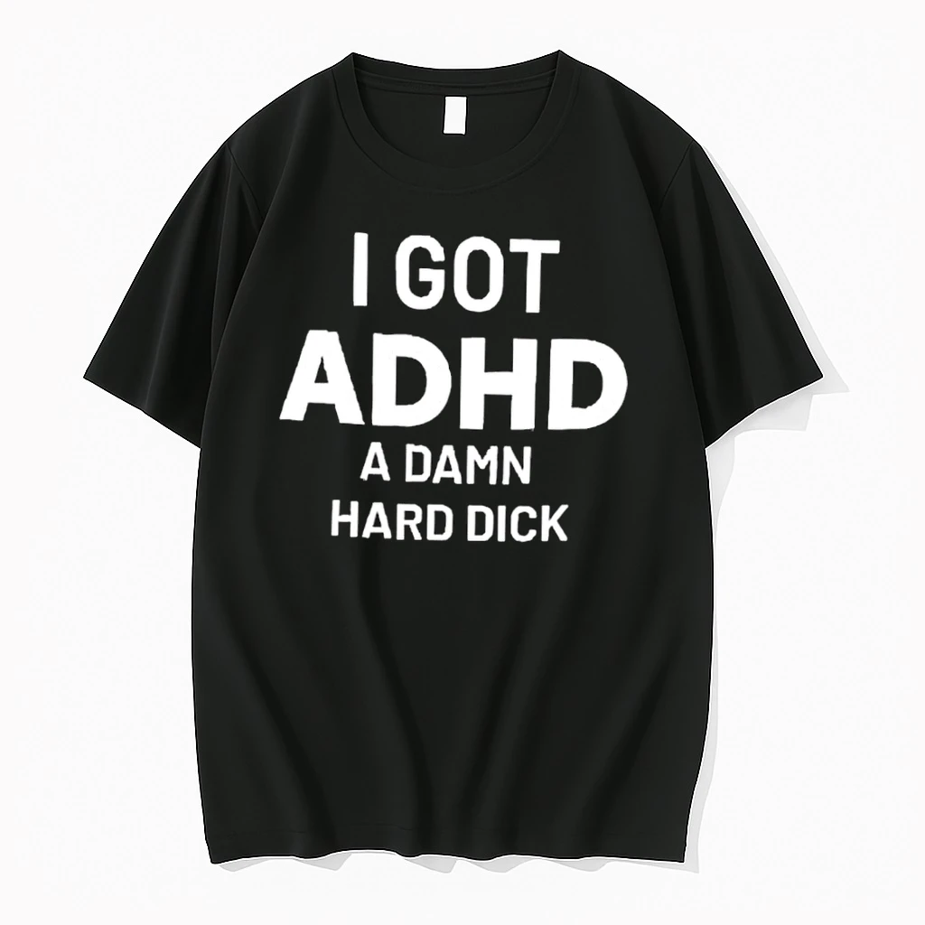 I Got Adhd A Damn Hard Dick Funny Shirts