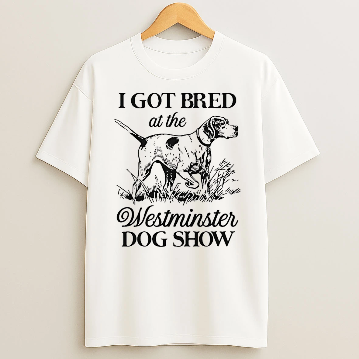 I Got Bred At The Westminster Dog Show Shirts