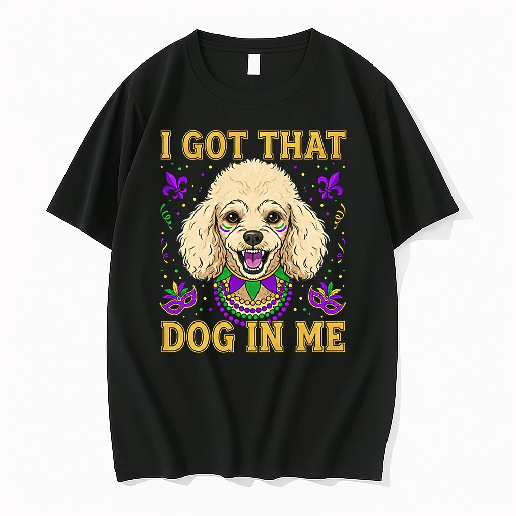 I Got That Dog In Me Funny Poodle Dog Lovers Mardi Gras Shirts