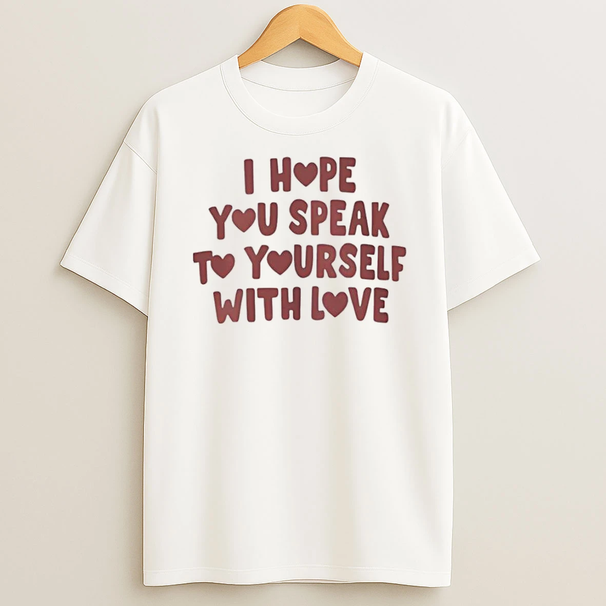 I Hope You Speak To Yourself With Love Shirts