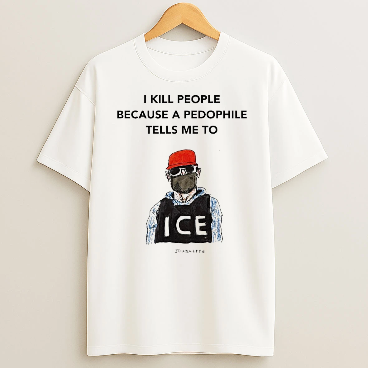 I Kill Peaple Because A Pedophile Telis Me To Ice Shirts